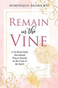 Remain in the Vine: A 10-Week Daily Devotional Prayer Journal on the Fruit of the Spirit - 5 Min. Bible Study for Women - Prompts for Wellbeing - Paperback