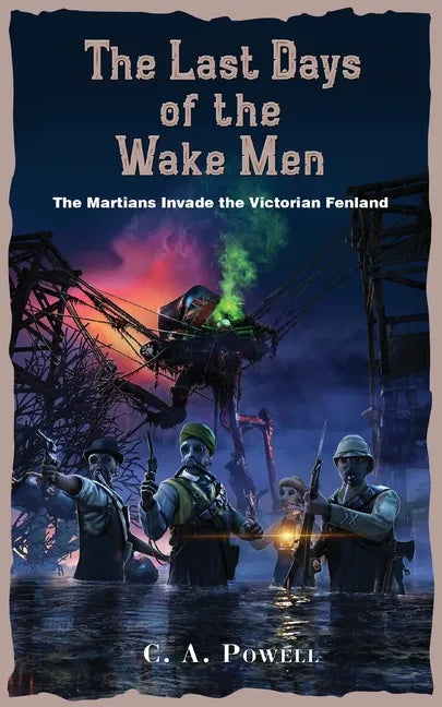 The Last Days of the Wake Men.: The Martians Invade the Victorian Fenland. - Paperback