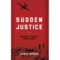 Sudden Justice: America's Secret Drone Wars - Hardcover