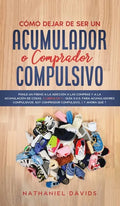 Cómo Dejar de ser un Acumulador o Comprador Compulsivo: Ponle un Freno a la Adicción a las Compras y a la Acumulación de Cosas. 2 Libros en 1 - Guía S - Hardcover