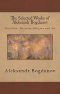 The Selected Works of Aleksandr Bogdanov - Paperback