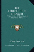 The Ethic Of Free Thought: A Selection Of Essays And Lectures (1888) - Paperback