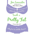 Such a Pretty Fat: One Narcissist's Quest To Discover if Her Life Makes Her Ass Look Big, Or Why Pie is Not The Answer - Paperback