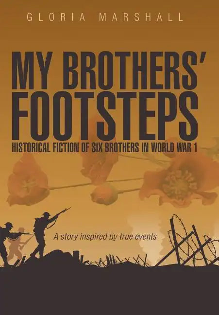 My Brothers' Footsteps: Historical Fiction of Six Brothers in World War 1 - Hardcover