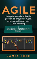 Agile: Una guía esencial sobre la gestión de proyectos Agile, el proceso Kanban y el Lean Thinking + Una guía completa sobre Scrum - Hardcover
