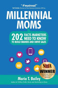 Marketing to Millennial Moms in a Post-Pandemic World: 220 Facts Marketers Need to Know to Build Brands and Drive Sales - Paperback