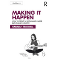 Making It Happen: How to Create a Sustainable Career in the Music Industry - Paperback