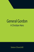 General Gordon; A Christian Hero - Paperback