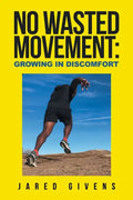 No Wasted Movement: Growing in Discomfort - Paperback