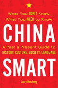China Smart: What You Don't Know, What You Need to Know-- A Past & Present Guide to History, Culture, Society, Language - Paperback