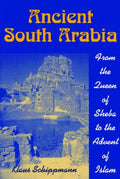 Ancient South Arabia: From the Queen of Sheba to the Advent of Islam - Paperback