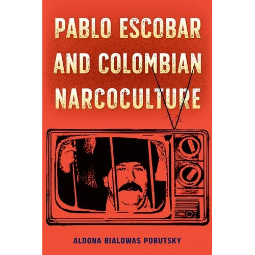 Pablo Escobar and Colombian Narcoculture - Hardcover