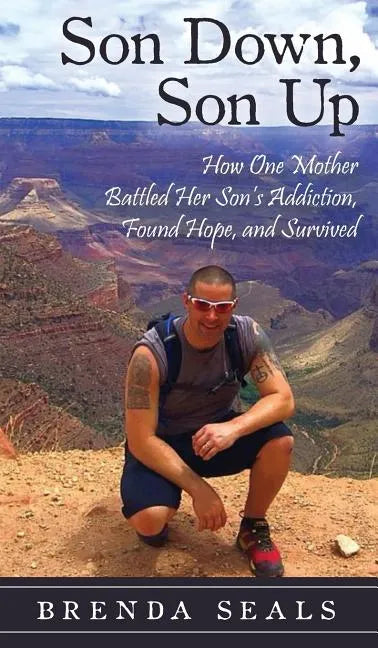 Son Down, Son Up: How One Mother Battled Her Son's Addiction, Found Hope, and Survived - Hardcover