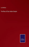 The Rise of Our Indian Empire - Hardcover