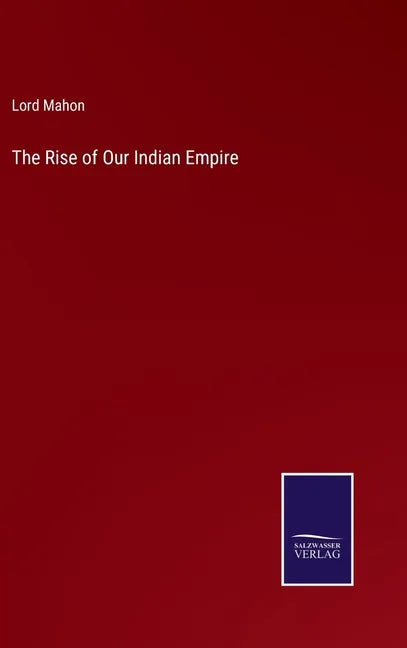 The Rise of Our Indian Empire - Hardcover