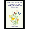 Medicinal Weeds and Grasses of the American Southeast, an Herbalist's Guide - Paperback