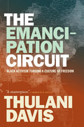 The Emancipation Circuit: Black Activism Forging a Culture of Freedom - Hardcover