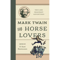 Mark Twain for Horse Lovers: True and Imaginary Adventures with Horses and Their Kin - Hardcover