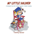 My Little Soldier: A Graduate from the Totally Traumatic Toddler Academy - Paperback
