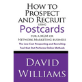 How to Prospect and Recruit using Postcards for a MLM or Network Marketing Business: The Low cost Prospecting and Recruiting Tool that Out Performs On - Paperback