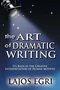 The Art Of Dramatic Writing: Its Basis In The Creative Interpretation Of Human Motives - Paperback