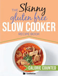 The Skinny Gluten Free Slow Cooker Recipe Book: Delicious Gluten Free Recipes Under 300, 400 And 500 Calories - Paperback