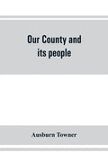 Our county and its people: a history of the valley and county of Chemung, from the closing years of the eighteenth century - Paperback