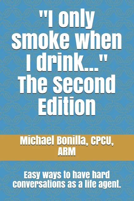 I only smoke when I drink... The Second Edition: Easy ways to have hard conversations as a life agent. - Paperback
