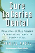 Cure La Caries Dental: Remineralice Las Caries y Repare Sus Dientes Naturalmente Con Buena Comida - Paperback