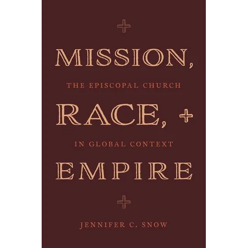 Mission, Race, and Empire: The Episcopal Church in Global Context - Hardcover