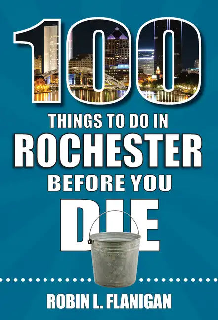 100 Things to Do in Rochester Before You Die - Paperback