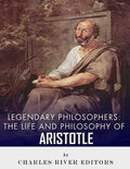 Legendary Philosophers: The Life and Philosophy of Aristotle - Paperback