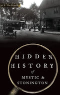 Hidden History of Mystic & Stonington - Hardcover