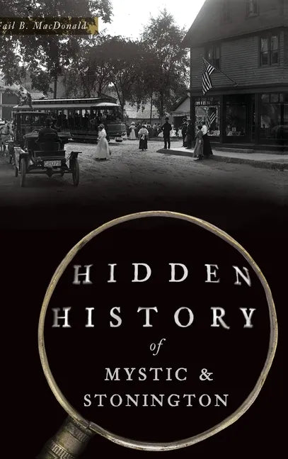 Hidden History of Mystic & Stonington - Hardcover
