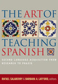 The Art of Teaching Spanish: Second Language Acquisition from Research to Praxis - Paperback