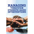 Managing Through Strength-Based Interventions - Paperback