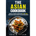The Asian Cookbook: 2 Books In 1: Learn How To Cook Over 150 Thai And Chinese Dishes For Spicy And Tasty Meals Plus 50 Vegetarian Recipes - Paperback