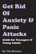 Get Rid of Anxiety and Panic Attacks: Guide for Teenagers and Young Adults - Paperback