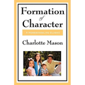 Formation of Character: Volume V of Charlotte Mason's Homeschooling Series - Paperback