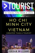 Greater Than a Tourist - Ho Chi Minh City Vietnam: 50 Travel Tips from a Local - Paperback