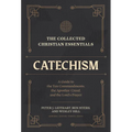The Collected Christian Essentials: Catechism: A Guide to the Ten Commandments, the Apostles' Creed, and the Lord's Prayer - Hardcover