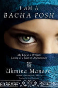 I Am a Bacha Posh: My Life as a Woman Living as a Man in Afghanistan - Hardcover