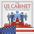 The US Cabinet: The President's Top Advisors - Government Lessons for Kids Children's Government Books - Paperback