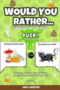 Would You Rather Game Book for Kids: Yuck! Edition - Totally Gross, Disgusting, Crazy and Hilarious Scenarios for Boys, Girls and the Whole Family - Paperback
