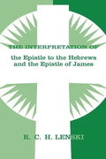 Interpretation of Epistle to the Hebrews and the Epistle of James - Paperback