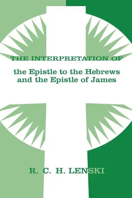 Interpretation of Epistle to the Hebrews and the Epistle of James - Paperback