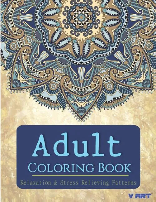Adult Coloring Book: Adults Coloring Books, Coloring Books for Adults: Relaxation & Stress Relieving Patterns - Paperback