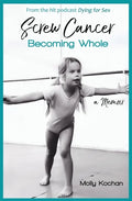 Screw Cancer: Becoming Whole - Paperback