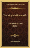 The Virginia Housewife: Or Methodical Cook (1836) - Hardcover