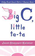 Big C, little ta-ta: Kicking Breast Cancer's Butt in 7 Humorous Stories - Paperback